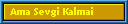Ama Sevgi Kalmai