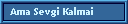 Ama Sevgi Kalmai